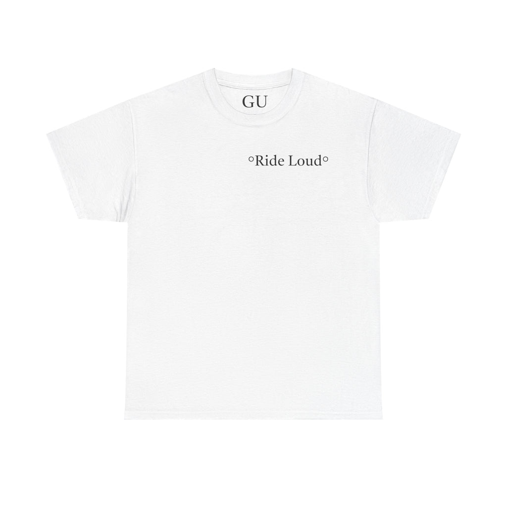 first "Ride Loud" T-shirt. Heavy Cotton Tee